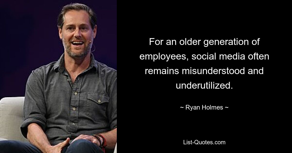 For an older generation of employees, social media often remains misunderstood and underutilized. — © Ryan Holmes