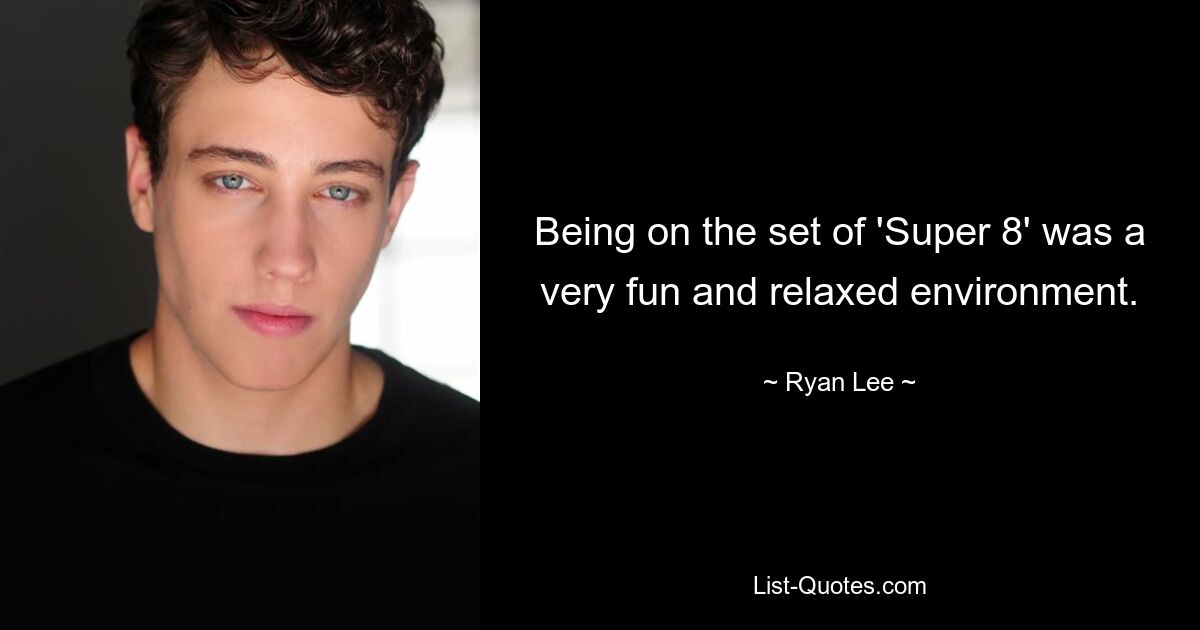 Being on the set of 'Super 8' was a very fun and relaxed environment. — © Ryan Lee