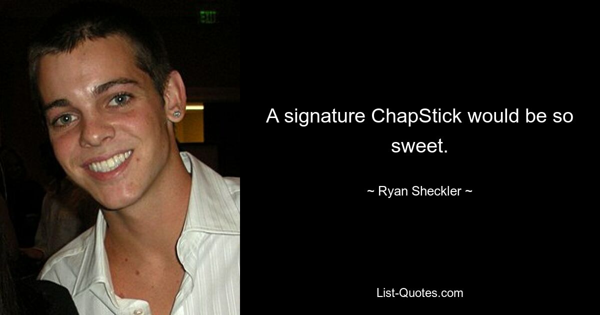 A signature ChapStick would be so sweet. — © Ryan Sheckler