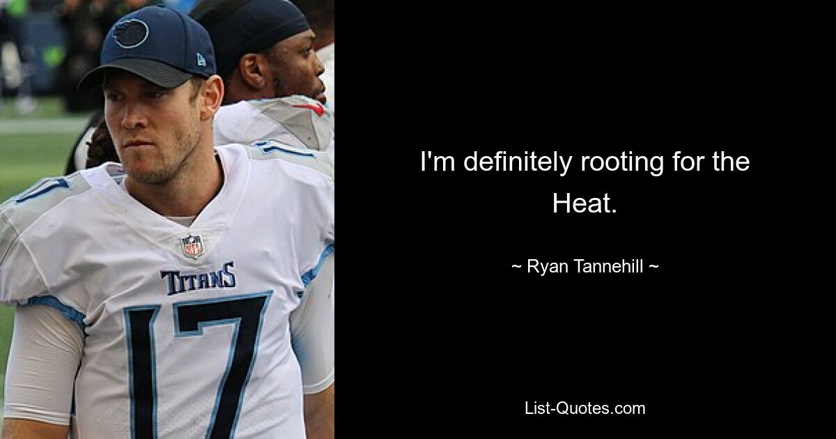 I'm definitely rooting for the Heat. — © Ryan Tannehill