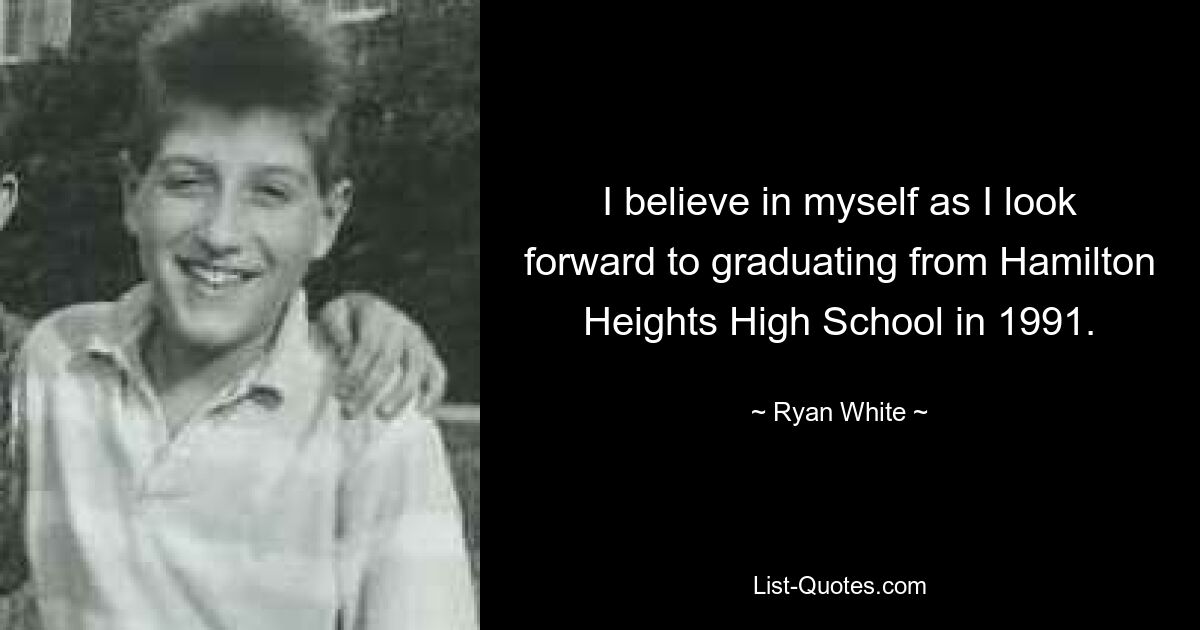 I believe in myself as I look forward to graduating from Hamilton Heights High School in 1991. — © Ryan White