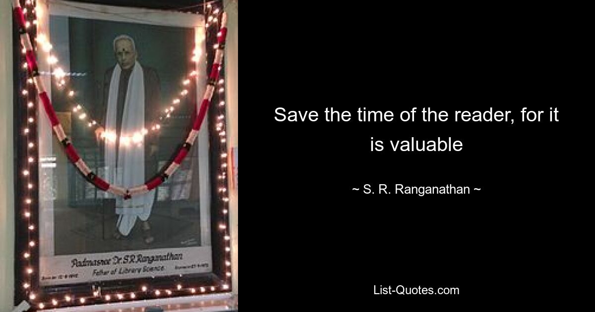 Save the time of the reader, for it is valuable — © S. R. Ranganathan