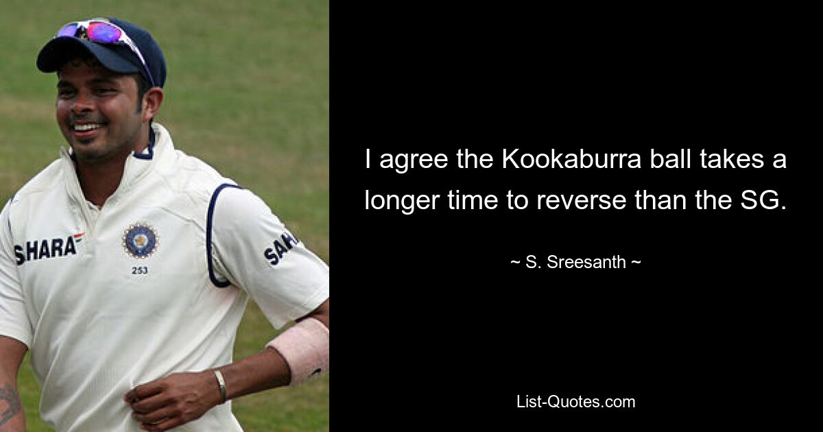 I agree the Kookaburra ball takes a longer time to reverse than the SG. — © S. Sreesanth