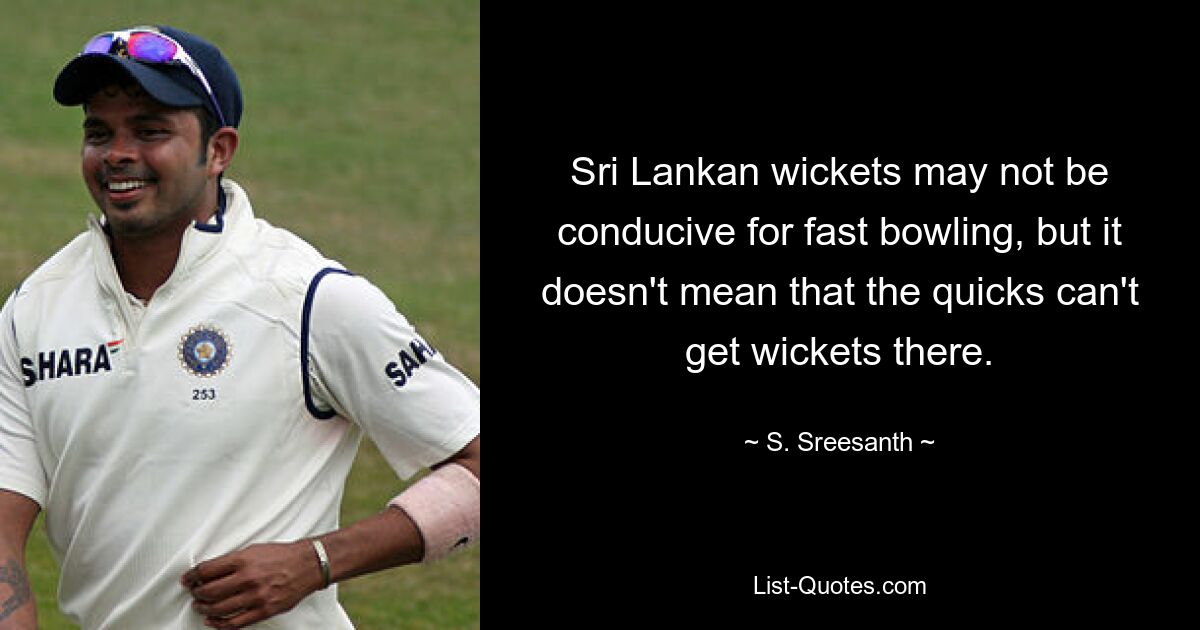 Sri Lankan wickets may not be conducive for fast bowling, but it doesn't mean that the quicks can't get wickets there. — © S. Sreesanth