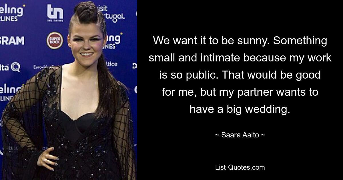 We want it to be sunny. Something small and intimate because my work is so public. That would be good for me, but my partner wants to have a big wedding. — © Saara Aalto