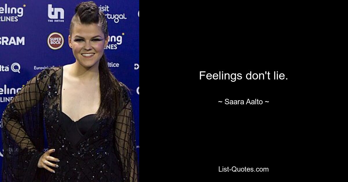 Feelings don't lie. — © Saara Aalto