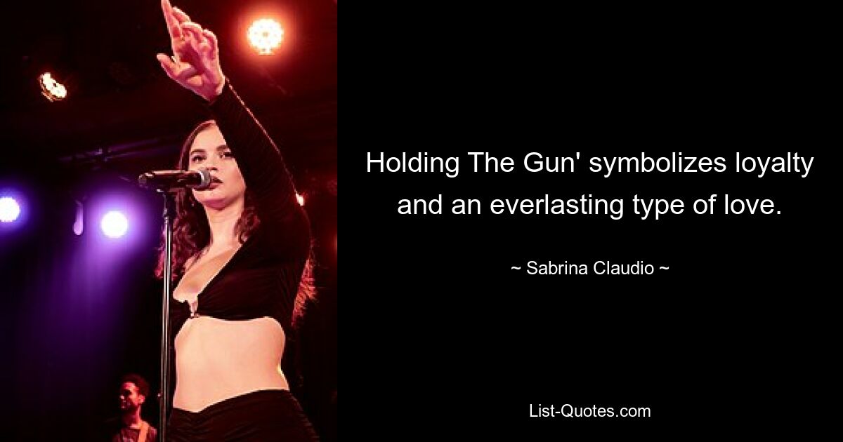 Holding The Gun' symbolizes loyalty and an everlasting type of love. — © Sabrina Claudio