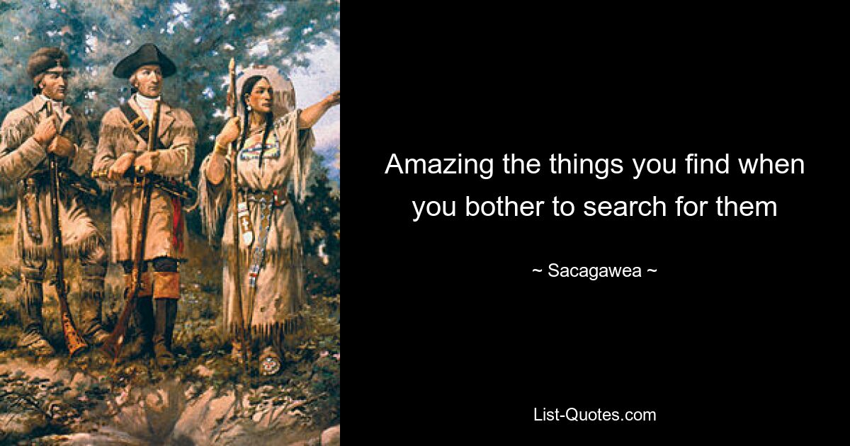 Amazing the things you find when you bother to search for them — © Sacagawea