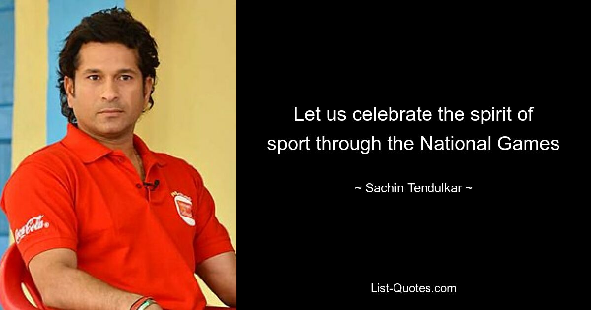 Let us celebrate the spirit of sport through the National Games — © Sachin Tendulkar