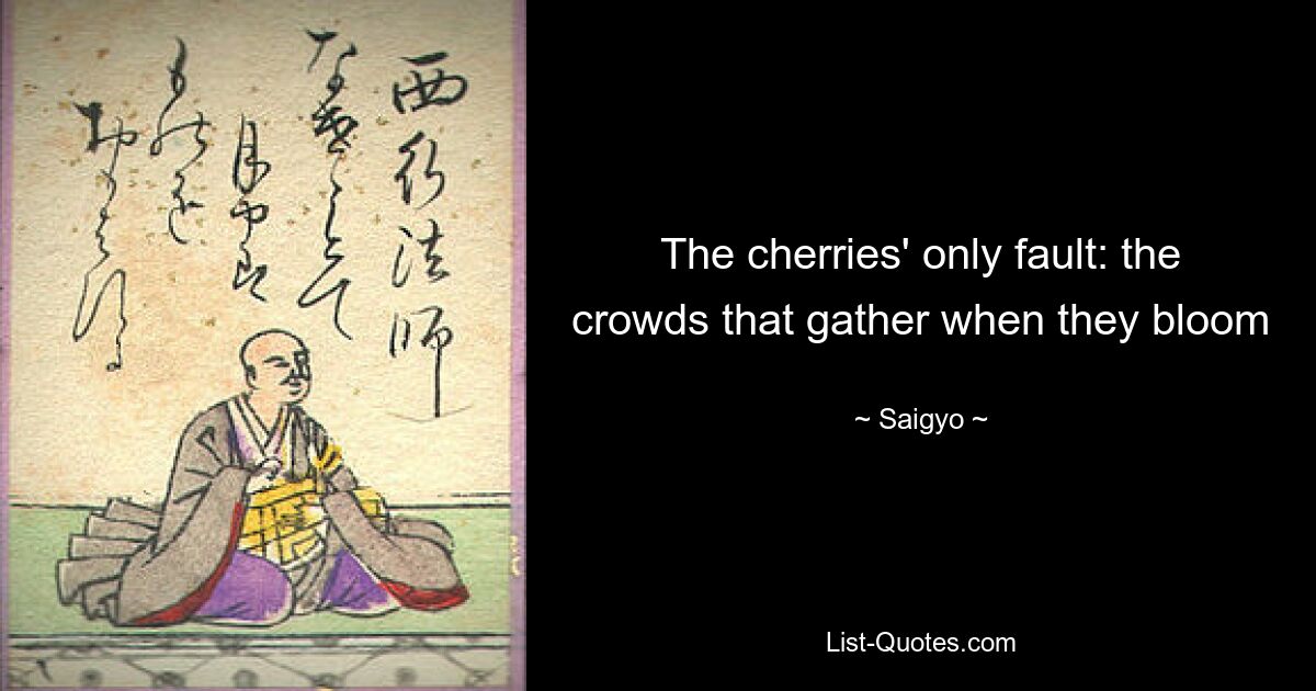 The cherries' only fault: the crowds that gather when they bloom — © Saigyo