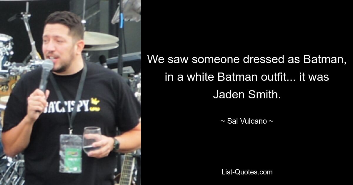 We saw someone dressed as Batman, in a white Batman outfit... it was Jaden Smith. — © Sal Vulcano