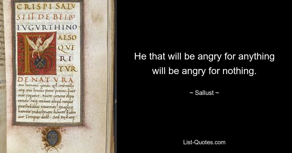 He that will be angry for anything will be angry for nothing. — © Sallust