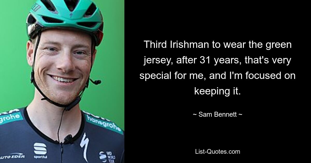 Third Irishman to wear the green jersey, after 31 years, that's very special for me, and I'm focused on keeping it. — © Sam Bennett