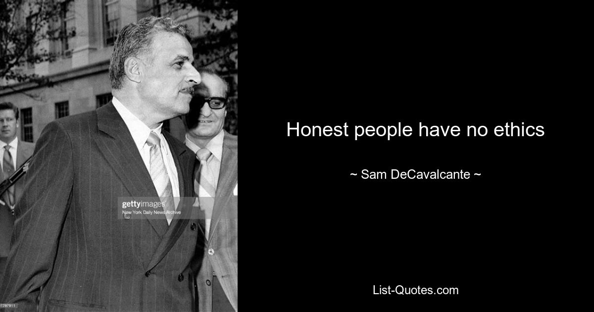 Honest people have no ethics — © Sam DeCavalcante