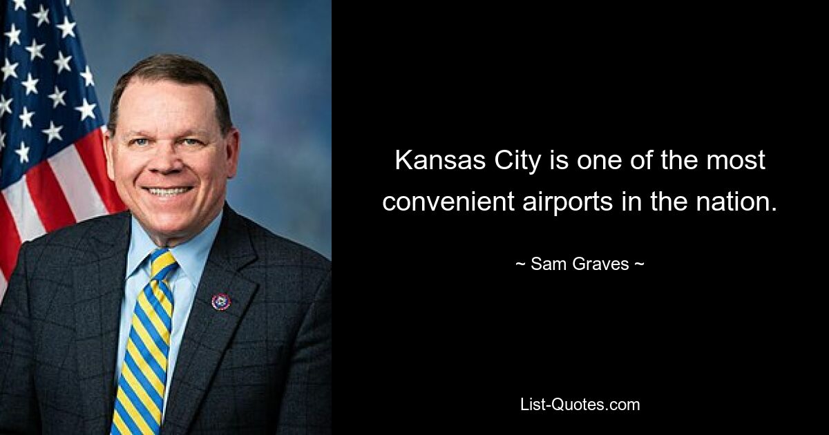 Kansas City is one of the most convenient airports in the nation. — © Sam Graves