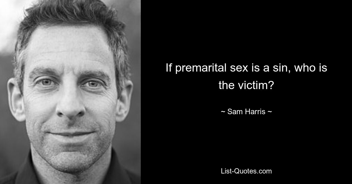 If premarital sex is a sin, who is the victim? — © Sam Harris