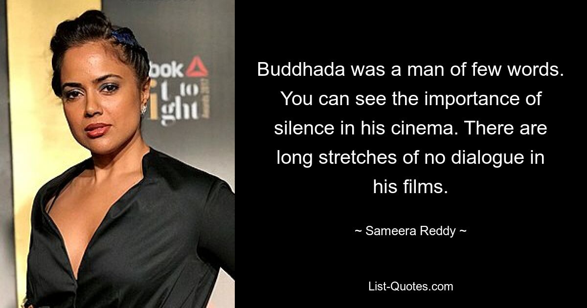 Buddhada was a man of few words. You can see the importance of silence in his cinema. There are long stretches of no dialogue in his films. — © Sameera Reddy