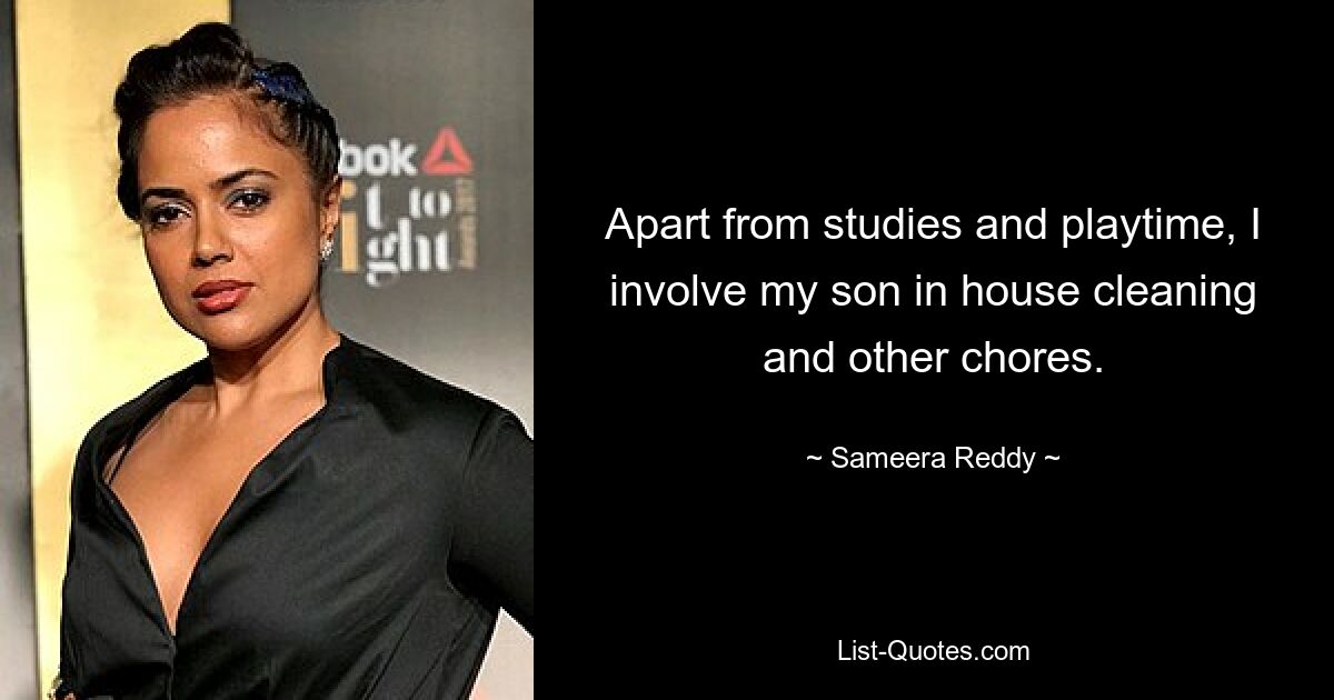 Apart from studies and playtime, I involve my son in house cleaning and other chores. — © Sameera Reddy