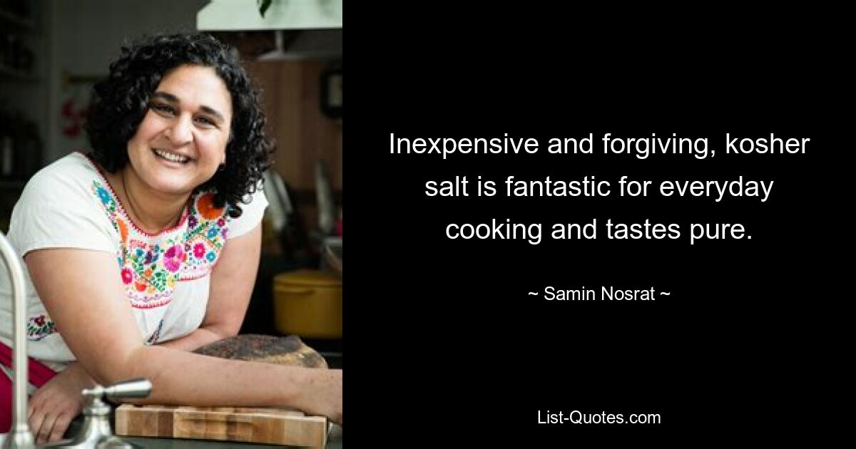 Inexpensive and forgiving, kosher salt is fantastic for everyday cooking and tastes pure. — © Samin Nosrat