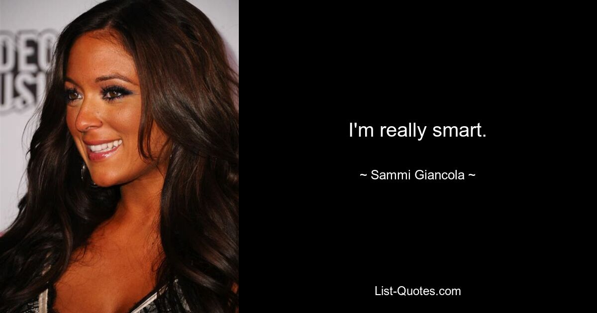 I'm really smart. — © Sammi Giancola