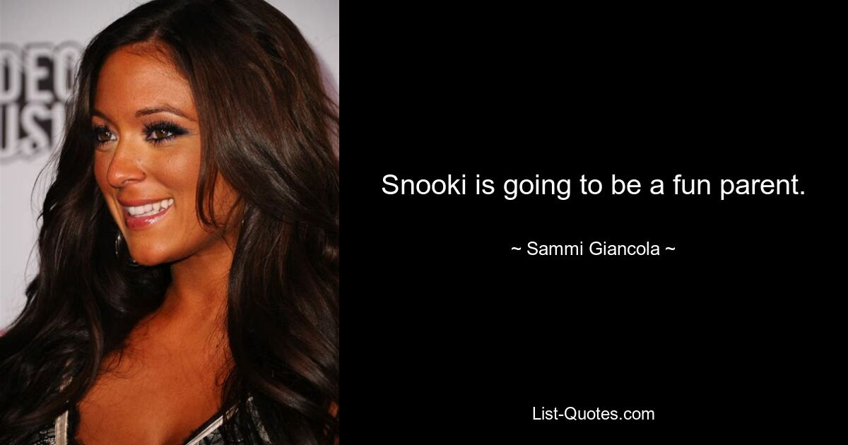 Snooki is going to be a fun parent. — © Sammi Giancola