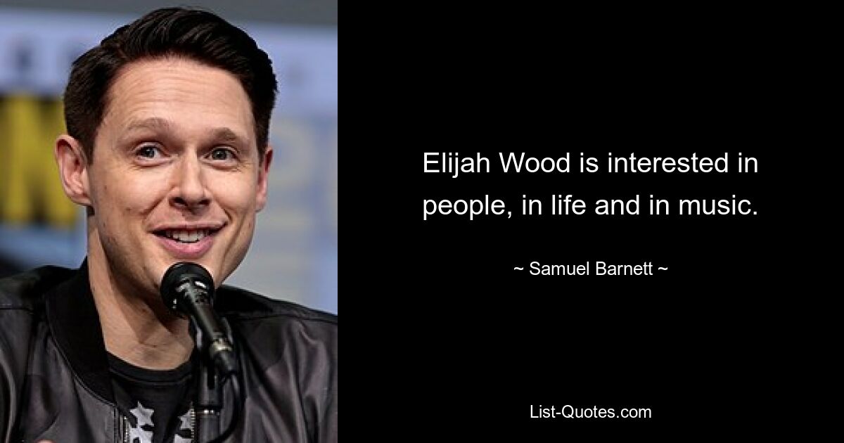 Elijah Wood is interested in people, in life and in music. — © Samuel Barnett