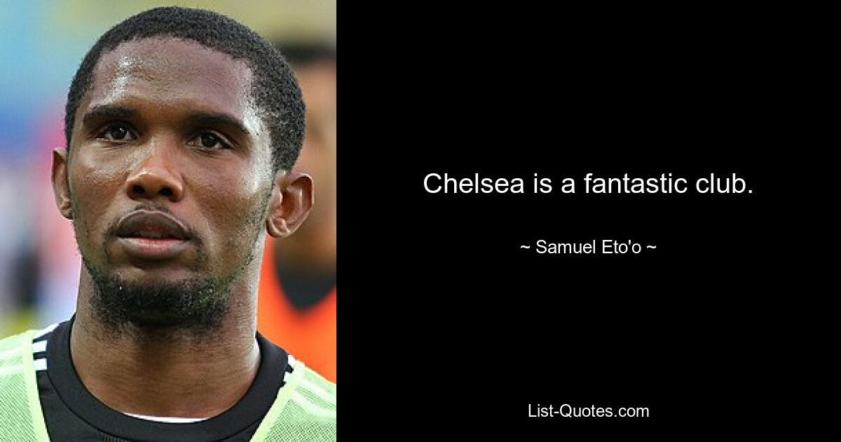 Chelsea is a fantastic club. — © Samuel Eto'o