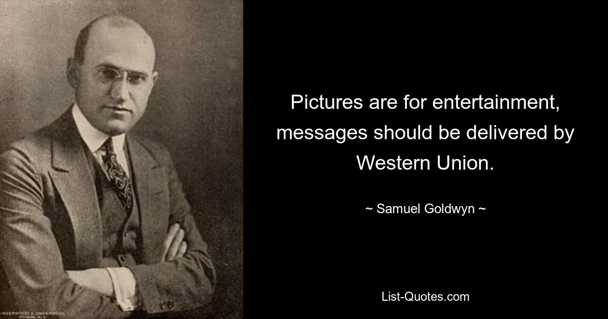 Pictures are for entertainment, messages should be delivered by Western Union. — © Samuel Goldwyn