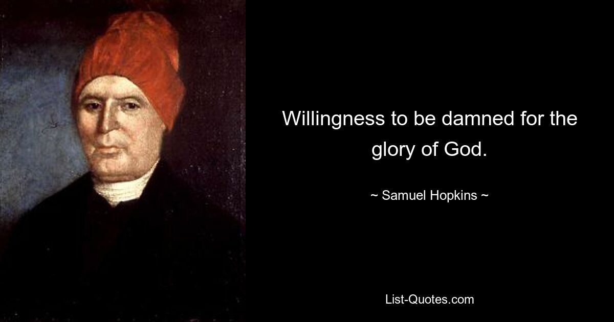 Willingness to be damned for the glory of God. — © Samuel Hopkins