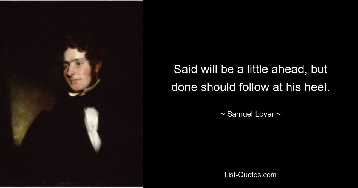 Said will be a little ahead, but done should follow at his heel. — © Samuel Lover