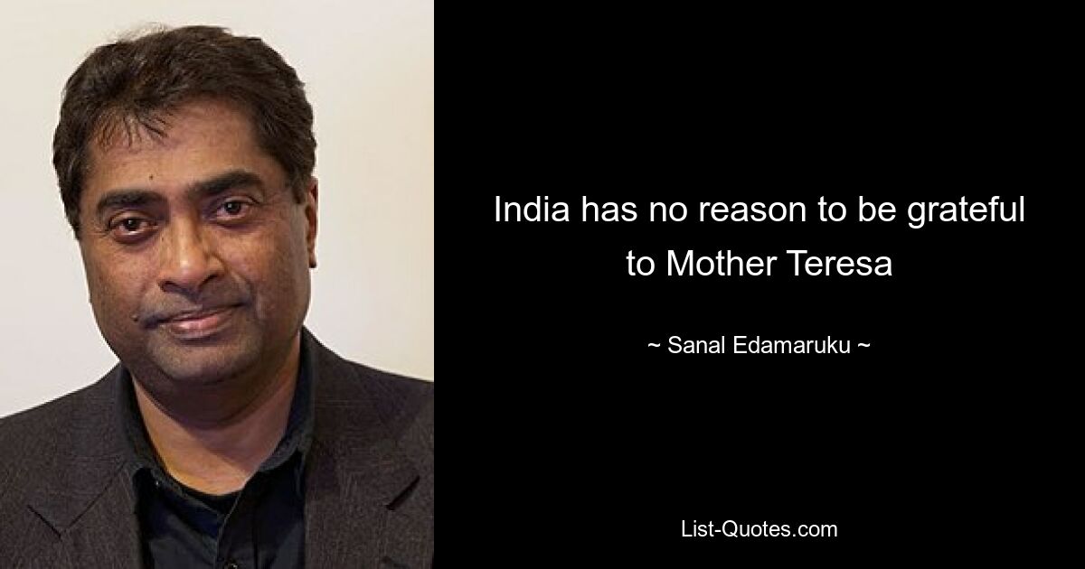 India has no reason to be grateful to Mother Teresa — © Sanal Edamaruku