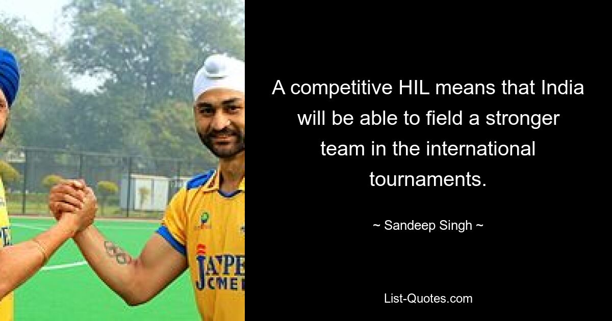 A competitive HIL means that India will be able to field a stronger team in the international tournaments. — © Sandeep Singh