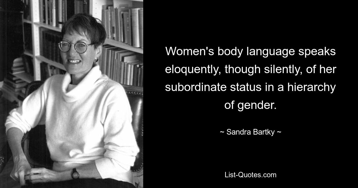 Язык женского тела красноречиво, хотя и молчаливо, говорит о ее подчиненном статусе в гендерной иерархии. — © Сандра Бартки