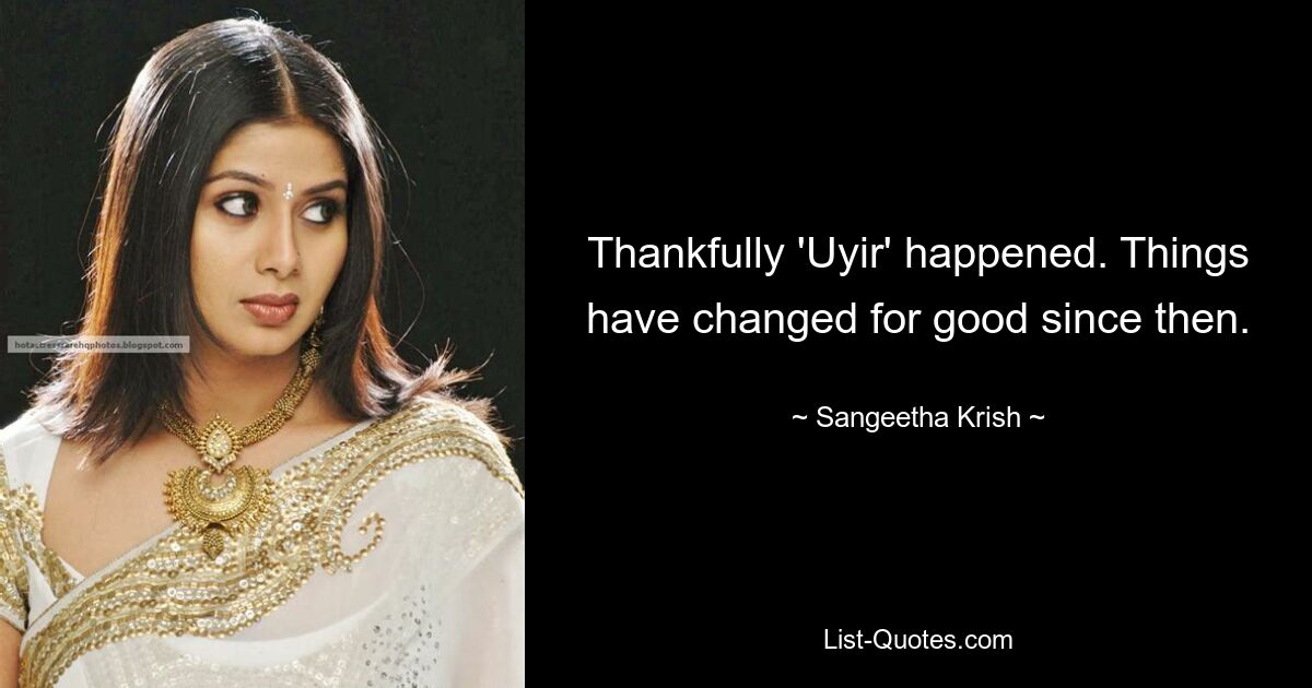 Thankfully 'Uyir' happened. Things have changed for good since then. — © Sangeetha Krish