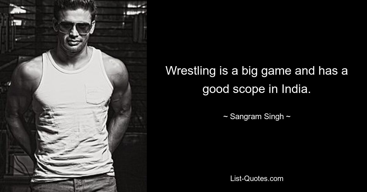 Wrestling is a big game and has a good scope in India. — © Sangram Singh