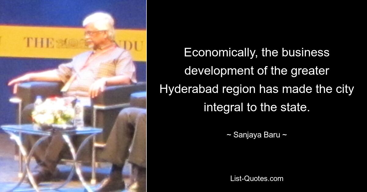 Economically, the business development of the greater Hyderabad region has made the city integral to the state. — © Sanjaya Baru