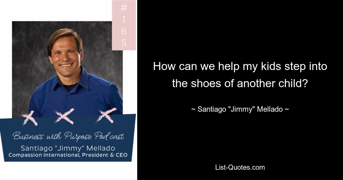 How can we help my kids step into the shoes of another child? — © Santiago "Jimmy" Mellado