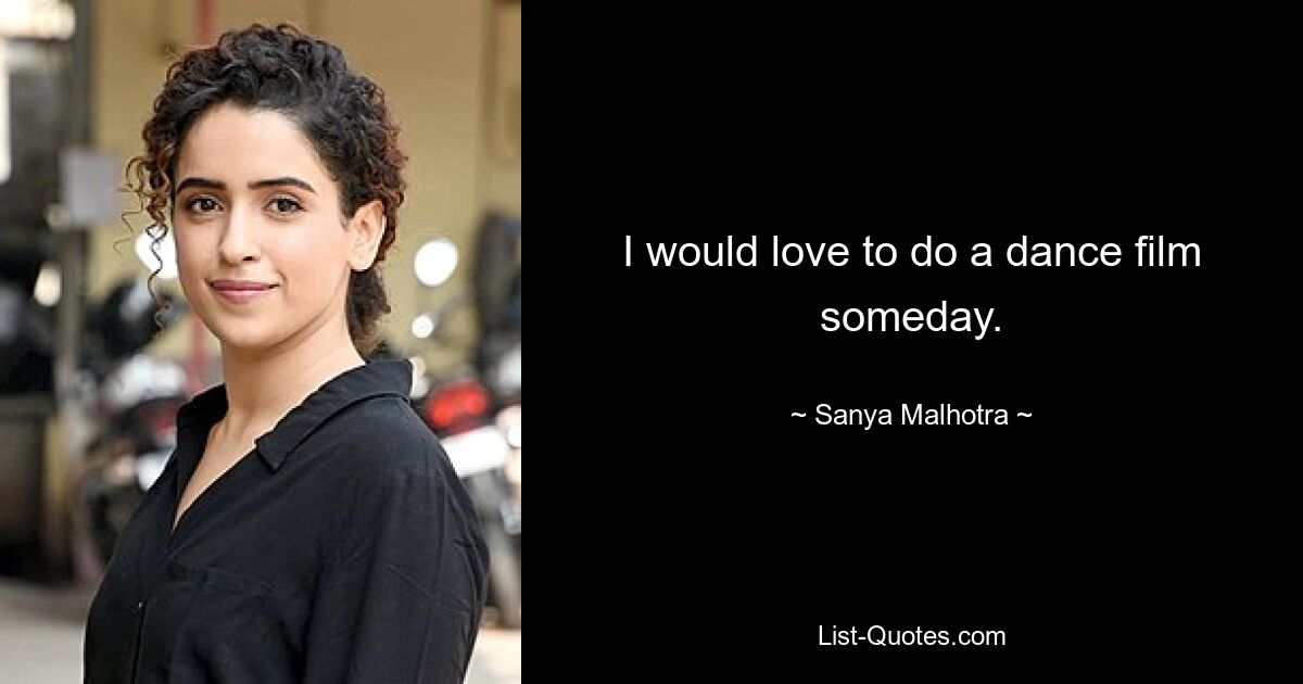 I would love to do a dance film someday. — © Sanya Malhotra