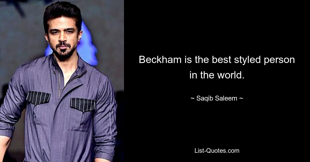 Beckham is the best styled person in the world. — © Saqib Saleem