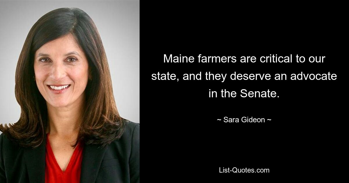 Maine farmers are critical to our state, and they deserve an advocate in the Senate. — © Sara Gideon