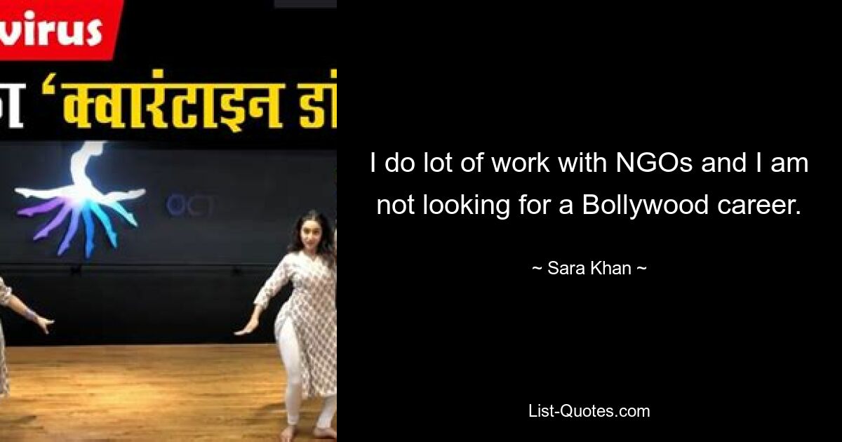 I do lot of work with NGOs and I am not looking for a Bollywood career. — © Sara Khan