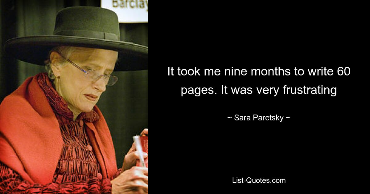 It took me nine months to write 60 pages. It was very frustrating — © Sara Paretsky