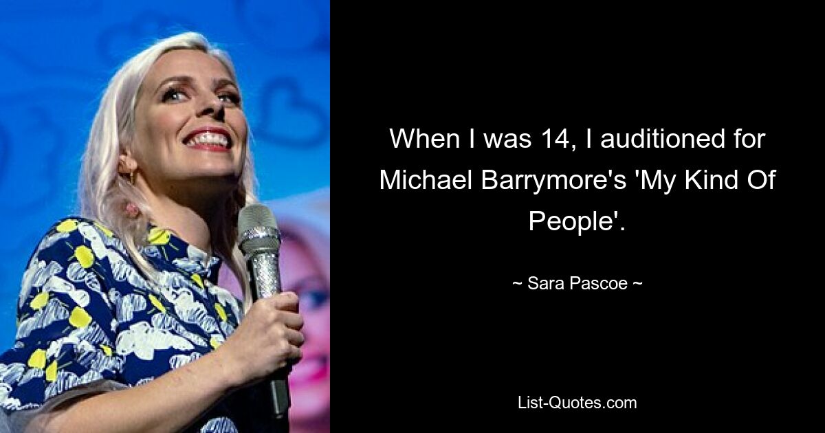 When I was 14, I auditioned for Michael Barrymore's 'My Kind Of People'. — © Sara Pascoe