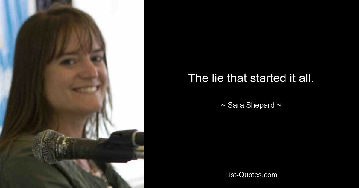 The lie that started it all. — © Sara Shepard