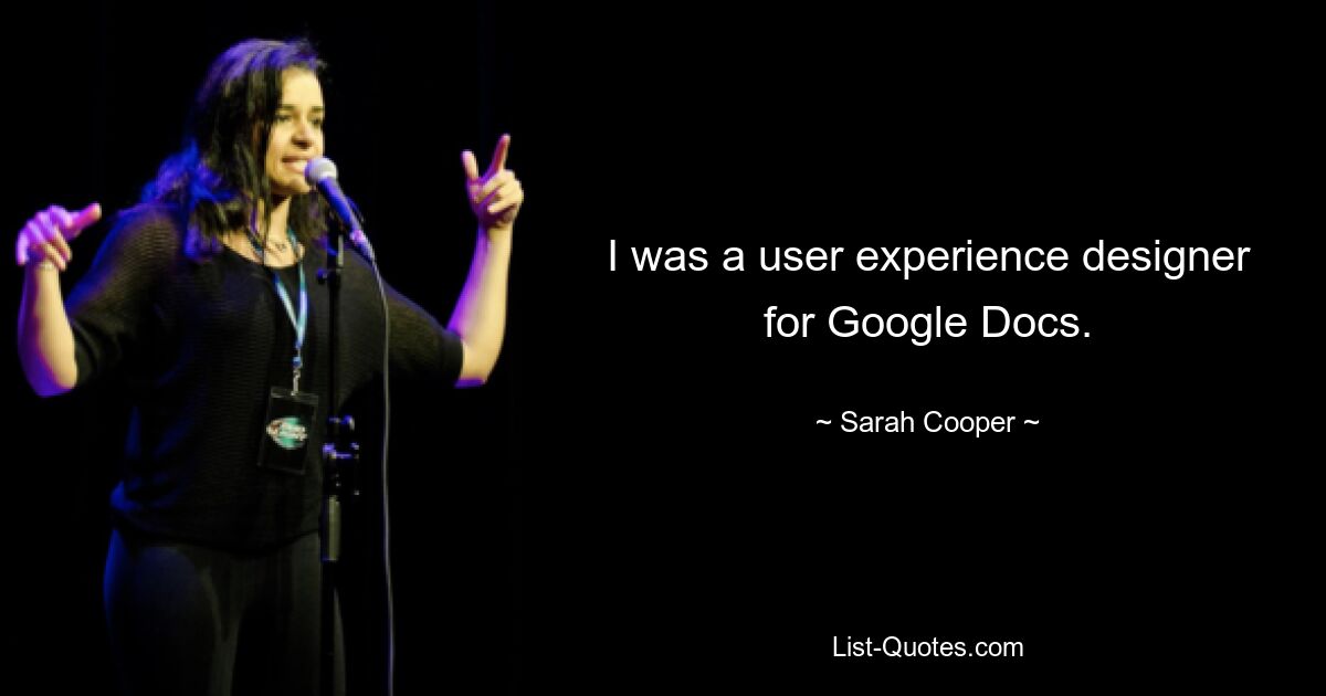 I was a user experience designer for Google Docs. — © Sarah Cooper