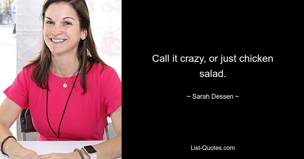 Call it crazy, or just chicken salad. — © Sarah Dessen