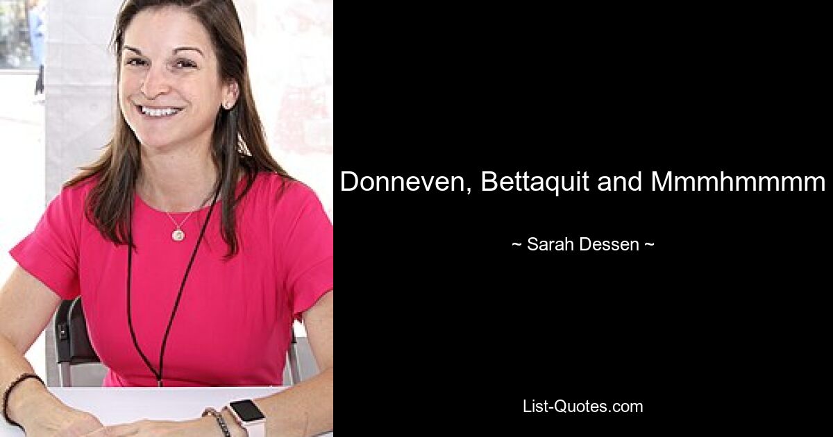 Donneven, Bettaquit and Mmmhmmmm — © Sarah Dessen