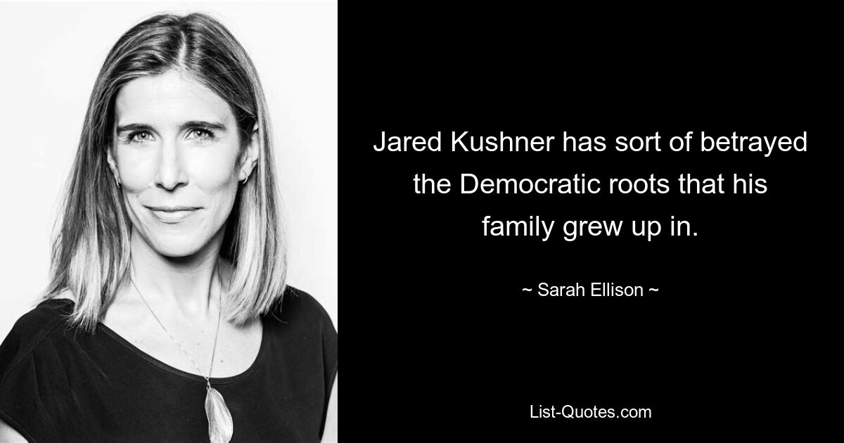 Jared Kushner hat die demokratischen Wurzeln, in denen seine Familie aufgewachsen ist, gewissermaßen verraten. — © Sarah Ellison