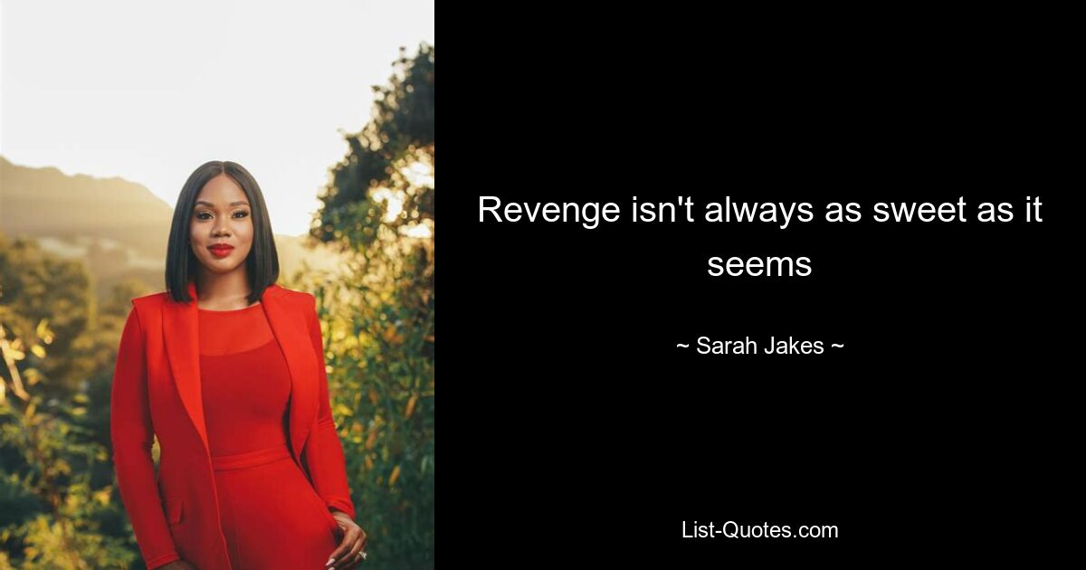 Revenge isn't always as sweet as it seems — © Sarah Jakes