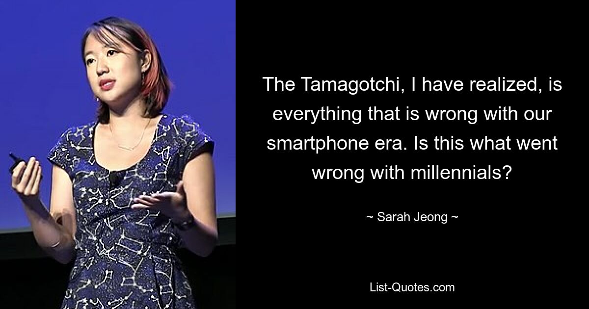 The Tamagotchi, I have realized, is everything that is wrong with our smartphone era. Is this what went wrong with millennials? — © Sarah Jeong